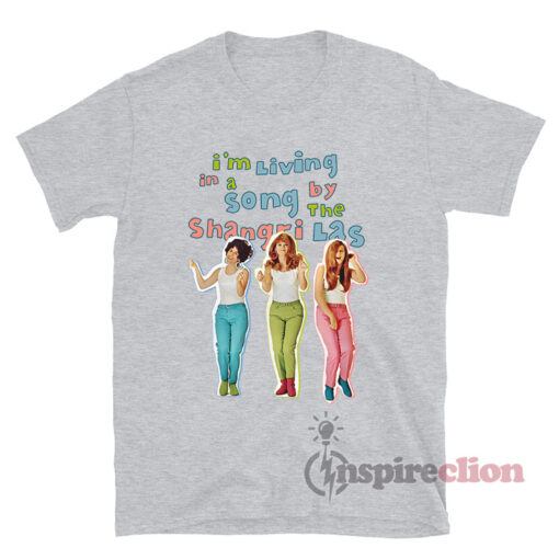 I'm Living In A Song By The Shangri-Las T-Shirt