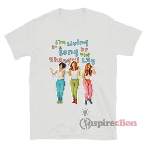 I'm Living In A Song By The Shangri-Las T-Shirt