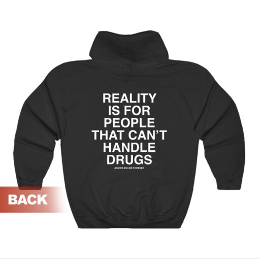Reality Is For People That Can't Handle Drugs Hoodie