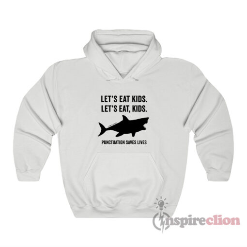 Shark Let's Eat Kids Punctuation Saves Lives Hoodie