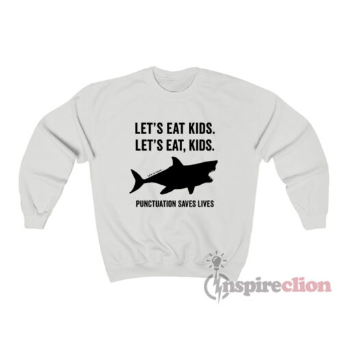 Shark Let's Eat Kids Punctuation Saves Lives Sweatshirt