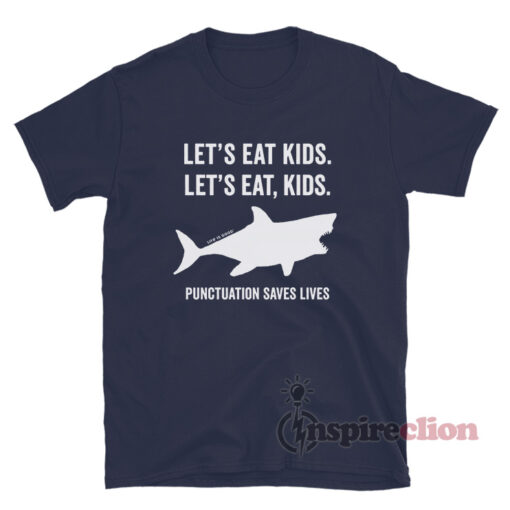 Shark Let's Eat Kids Punctuation Saves Lives T-Shirt