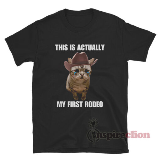 This Is Actually My First Rodeo Cat Meme T-Shirt