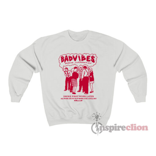 Badvibes Smoking Corporation Sweatshirt
