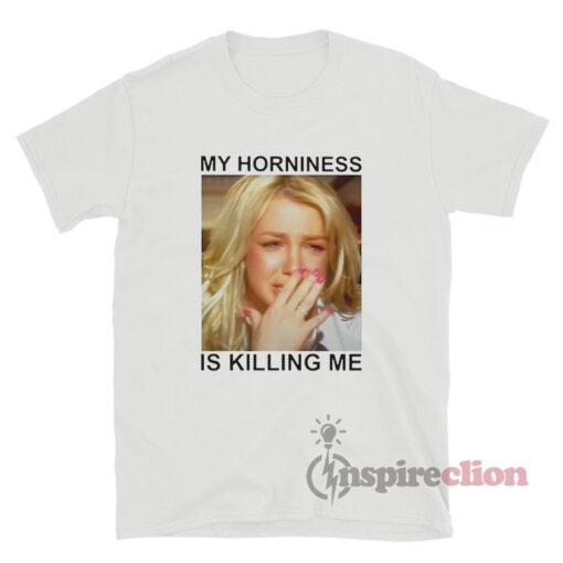 Britney Spears My Horniness Is Killing Me T-Shirt