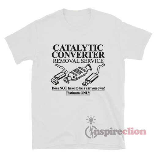 Catalytic Converter Removal Service T-Shirt