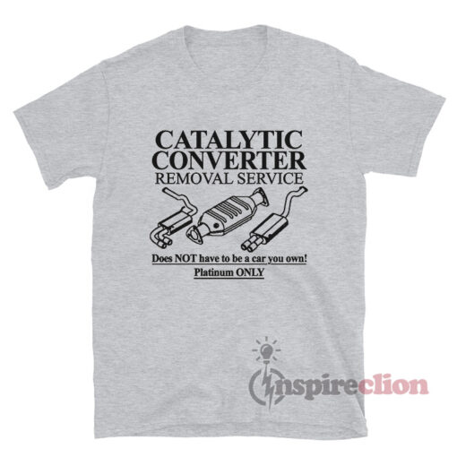 Catalytic Converter Removal Service T-Shirt
