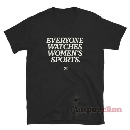Everyone Watches Women’s Sports T-Shirt