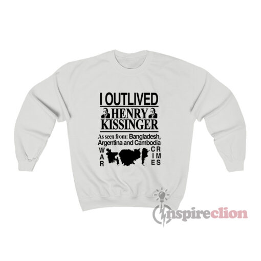 I Outlived Henry Kissinger Sweatshirt