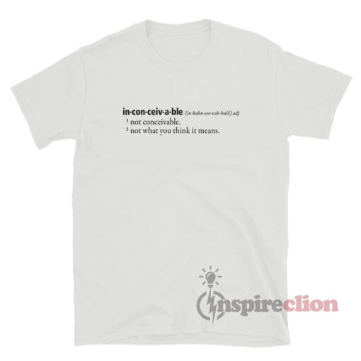 Inconceivable Definition Not Conceivable T-Shirt