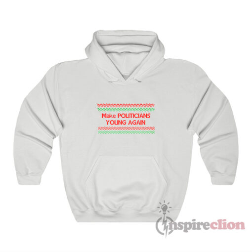 Make Politicians Young Again Hoodie