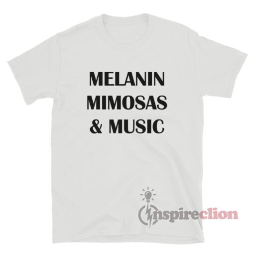 Melanin Mimosas And Music T-Shirt