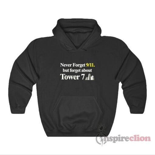 Never Forget 9/11 But Forget About Tower 7 Hoodie