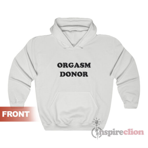 Orgasm Donor Ask For Your Free Sample Hoodie