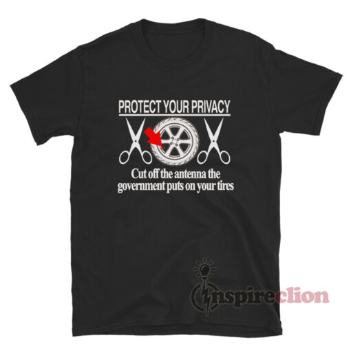 Protect Your Privacy Cut Off The Antenna T-Shirt