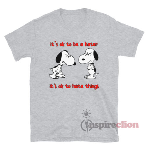 It's Ok To Be A Hater Snoopy Meme T-Shirt