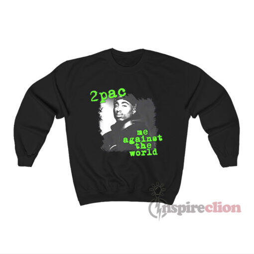 Tupac Shakur Me Against The World Sweatshirt