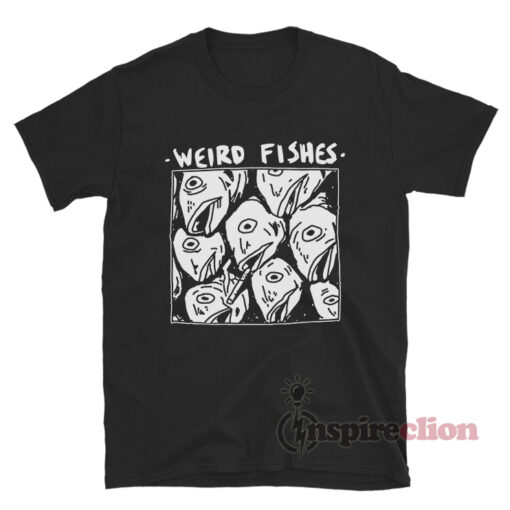 Weird Fishes Funny T-Shirt
