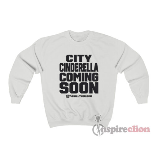 City Cinderella Coming Soon ThegirlJT Sweatshirt