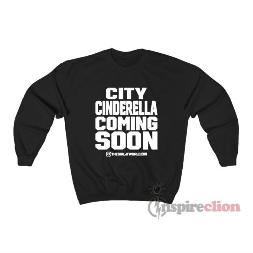 City Cinderella Coming Soon ThegirlJT Sweatshirt