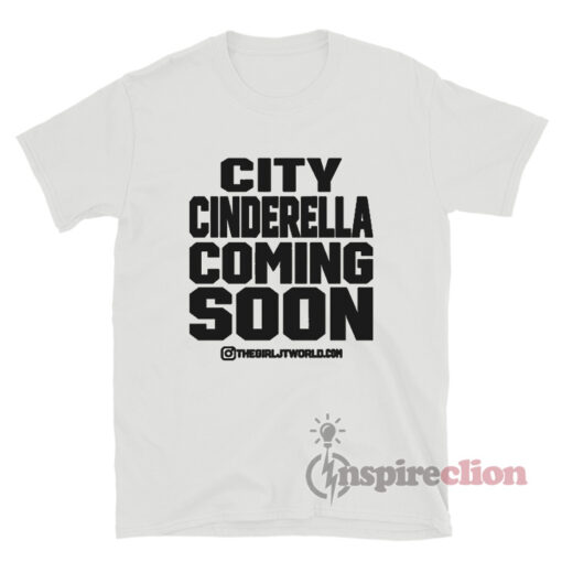 City Cinderella Coming Soon ThegirlJT T-Shirt