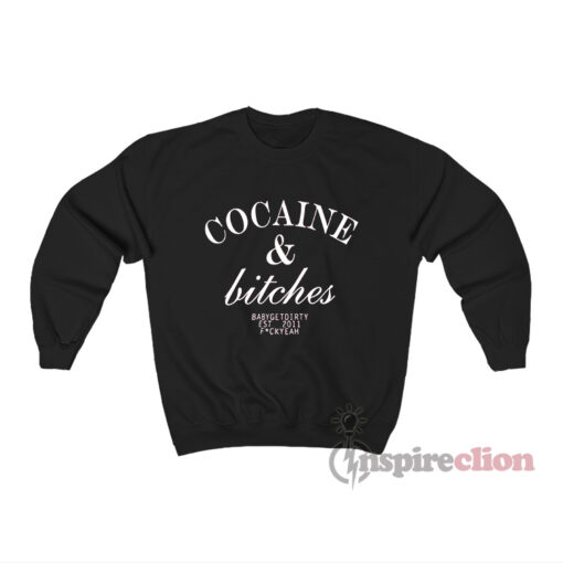 Cocaine And Bitches Sweatshirt