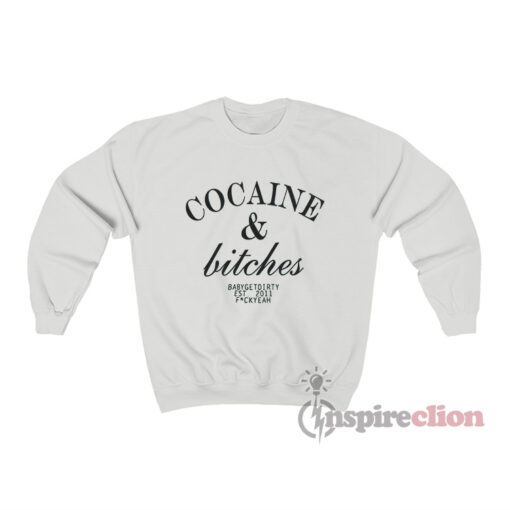 Cocaine And Bitches Sweatshirt