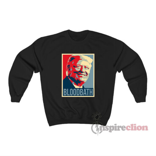 Donald Trump Bloodbath Sweatshirt