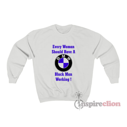 Every Woman Should Have A Black Man Working Sweatshirt