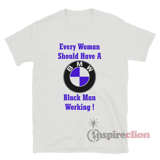 Every Woman Should Have A Black Man Working T-Shirt