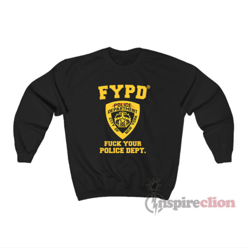 FYPD Fuck Your Police Dept Sweatshirt