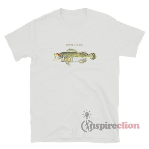 Fish Stoned To The Gills T-Shirt