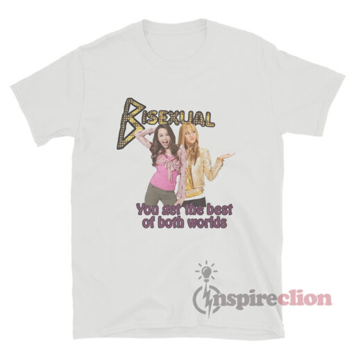 Hannah Montana Bisexual You Get The Best Of Both Worlds Shirt