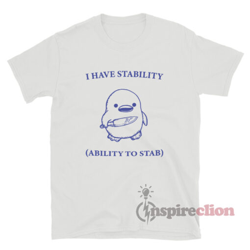 I Have Stability Ability To Stab Duck With Knife T-Shirt