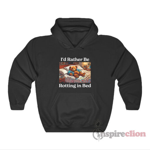 I'd Rather Be Rotting In Bed Hoodie