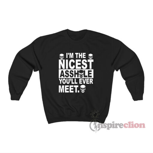 I’m The Nicest Asshole You’ll Ever Meet Funny Sweatshirt