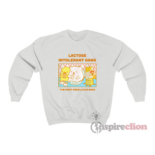Lactose Intolerant Gang The Most Rebellious Gang Sweatshirt