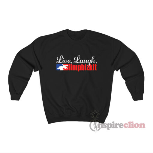Live Laugh Limp Bizkit Sweatshirt