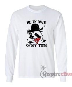 Raccoon Cowboy Be In Awe Of My Tism Long Sleeves T-Shirt