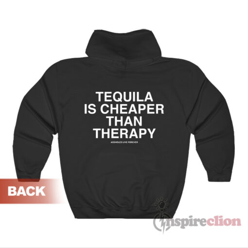 Tequila Is Cheaper Than Therapy Hoodie