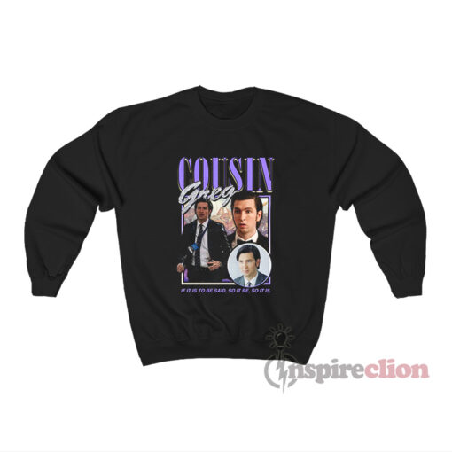Vintage Cousin Greg Succession If It Is To Be Said Sweatshirt