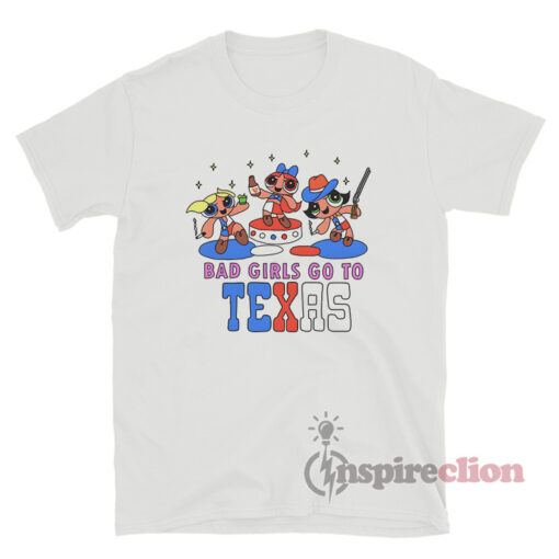 Bad Girls Go To Texas T-Shirt