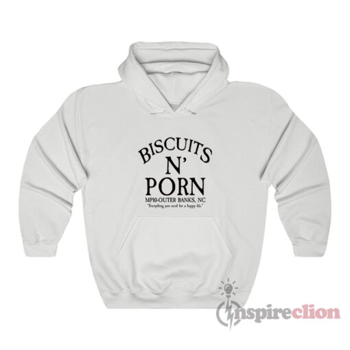 Biscuits And Porn Everything You Need For A Happy Life Hoodie