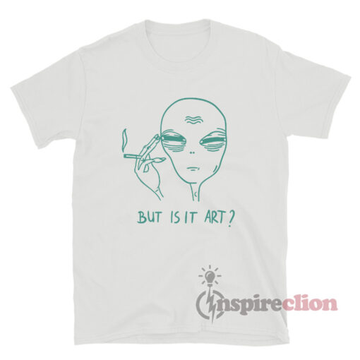 But Is It Art Alien Meme T-Shirt