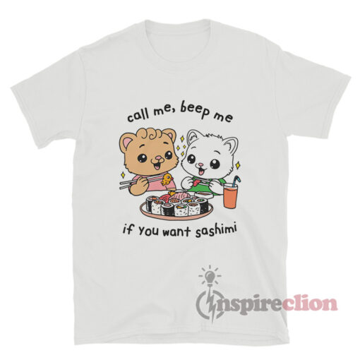 Call Me Beep Me If You Want Sashimi T-Shirt