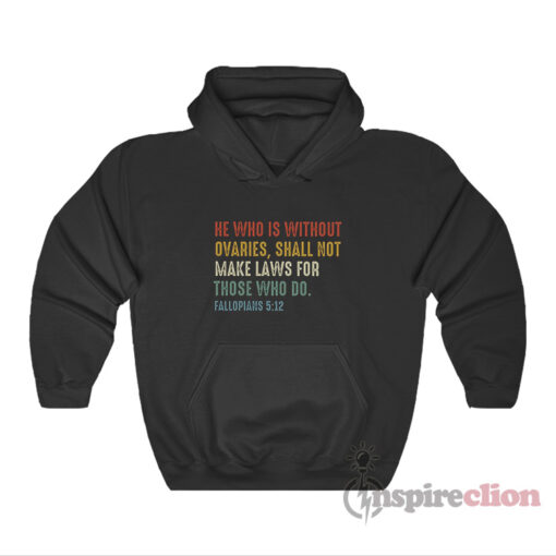 He Who Is Without Ovaries Fillopians 5:12 Hoodie
