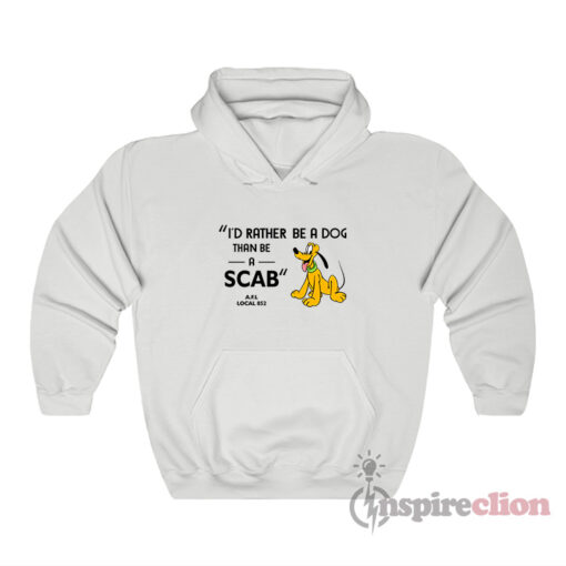I'd Rather Be A Dog Than Be A Scab Hoodie