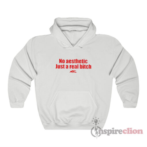 No Aesthetic Just A Real Bitch Hoodie