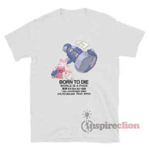 Tinkaton Pokemon Born To Die World Is A Fuck T-Shirt