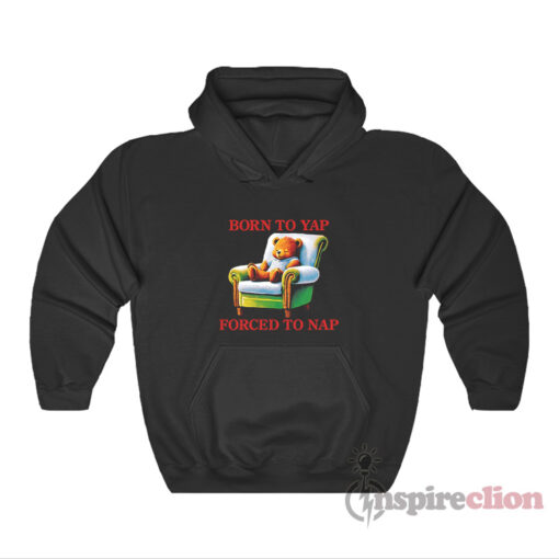 Born To Yap Forced To Nap Hoodie